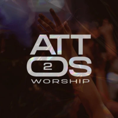 Attos 2 Worship